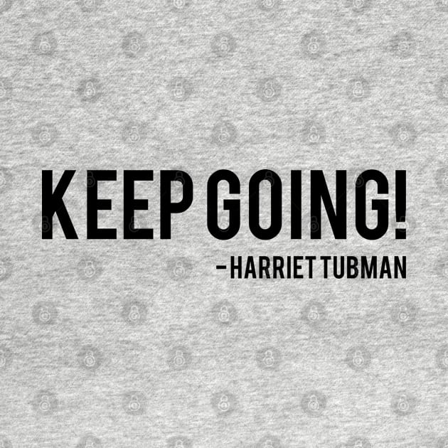 Keep Going | Harriet Tubman by UrbanLifeApparel